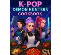K-POP Demon Hunters: Cookbook: Korean Flavors Inspired by Idols and Legends