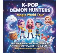 K-Pop Demon Hunters Magic World Tour: Bedtime Adventures That Teach Kids Kindness, Bravery, and Helping Others
