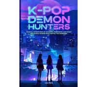 K-POP DEMON HUNTERS: Magical Adventures of Courage, Friendship, and Music in a World Where Idols Battle the Darkness