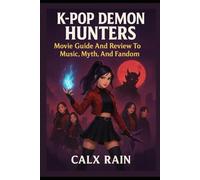 K-POP DEMON HUNTERS:: Movie Guide and Review to Music, Myth and Fandom.