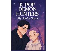 K-Pop Demon Hunters Stories Book: My Soul Is Yours A Heartfelt Fantasy Romance of Music, Love, and Destiny