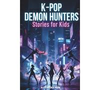 K-Pop Demon Hunters Stories for Kids: Where K-pop beats break demons and the world will never be the same