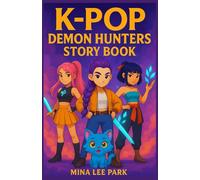 K-Pop Demon Hunters Story Book: Action-Packed Stories That Inspire Courage, Friendship, and Teamwork While Boosting Kids’ Love for Reading