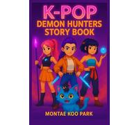 K-POP DEMON HUNTERS STORY BOOK: Thrilling Adventures Tales of Music, Courage, Magic, and Friendship That Make Every Child Fall in Love with Reading.