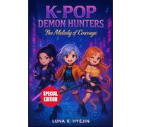 K-POP DEMON HUNTERS: The Melody of Courage: An Inspiring Adventure Storybook With Pictures to Keep Kids Happily Entertained Offscreen-While Teaching Friendship, Bravery & Believing in Themselves