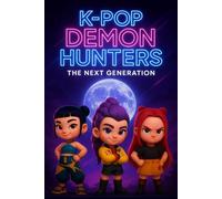 K-Pop Demon Hunters: The Next Generation A Supernatural KPop Novel