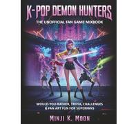 K-POP DEMON HUNTERS: THE UNOFFICIAL FAN GAME MIXBOOK: Would-You-Rather, Trivia, Challenges & Fan Art Fun for Superfans
