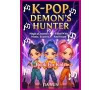 K-POP DEMON’S HUNTER BOOK FOR KIDS: Magical Journey Filled With Music, Bravery, And Heart