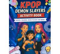 K-POP Demon Slayers Activity Book: Quizzes, Creative Games, Coloring, Brain Teasers, and Puzzles Inspired by Music, Magic and Adventure