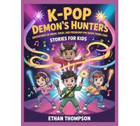 K-Pop Demon's Hunters Stories for Kids: Adventures of Music, Magic, and Friendship for Brave Young Fans