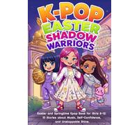 K-POP Easter Shadow Warriors: Springtime Kpop Book for Girls 8-12: 10 Stories about Music, Self-Confidence, and Unstoppable Shine. Perfect Gift for K-Pop Fans. Easter Basket Stuffer.