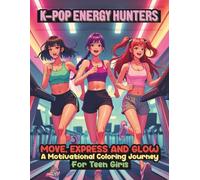 K-pop Energy Hunters: Move, Express and Glow A Motivational Coloring Journey for Teen Girls