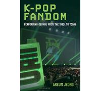 K-Pop Fandom: Performing Deokhu from the 1990s to Today