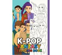 K-Pop Fantasy Coloring Book: A Magical Coloring Journey for K-Pop Fans, Young Artists, Fantasy Lovers, and Brave Hearts of All Ages