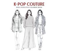 K-POP Fashion: A Bold & Trendy Coloring Book for Teens and Adults. Big, Stylish & Eye-Catching Designs Featuring Stage Outfits, Airport Looks, ... Through Korea’s Hottest Fashion Scene!