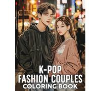 K-pop Fashion Couples Coloring Book: Stylish and Trending Duo Coloring Pages with Vibrant Style Illustrations for All Ages Fun & Relaxation