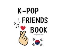 K-POP FRIENDS BOOK for K-pop stans who want to make more K-pop friends !! (100p, 2 pages per friend = 50 friends!) Build amazing friendships based on ... (8.5 x 11 in) Large print text, 100 pages
