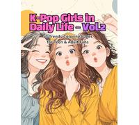K-Pop Girls in Daily Life - Vol.2: 50 Trendy Coloring Pages for Teen & Adult Fans