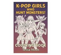 K-Pop Girls Who Hunt Monsters!: Cute & Spooky Coloring Fun for Kids Ages 6-10