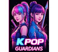 K-POP GUARDIANS - 30 dibujos para colorear de guerreras Kpop con estilo - A partir de 7 años: Libro para colorear de ídolos badass para los fans del KPOP, el anime y el manga.