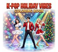 K-Pop Holiday Vibes Coloring Book for Teens and Adults: A Cozy and Festive Coloring Adventure with Stylish Idols, Winter Fashion, Holiday Moments and Snowy Concepts & Aesthetic Christmas Vibes