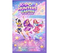 K-POP HUNTERS EASTER PLAY BOOK: Puzzles, Coloring, Dance Moves, and Creative Fun for Kids.