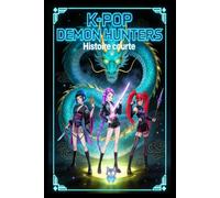 K-POP HUNTERS - Histoire Pour Enfant: Un conte urbain traversé par la magie et les démons.