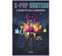 K-POP HUNTERS - L'EREDITÀ DELL'ARMONIA: Demoni, Fuoco e Amicizia: La convergenza finale di ritmo, movimento e logica per sigillare il Silenzio Eterno