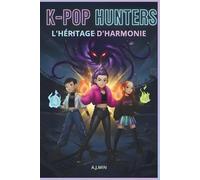 K-POP HUNTERS - L'HÉRITAGE D'HARMONIE: Démons, Feu et Amitié: La Convergence Finale du Rythme, du Mouvement et de la Logique pour Sceller le Silence Éternel