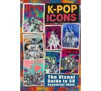 K-POP ICONS: The Visual Guide to 50 Essential Idols