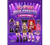 K-Pop Idol Creator Activity Book: Create Your Own Girl Group - Paper Dolls, Fashion Design, Stage Scenes, Fan Cards, Cut & Paste Activities, Song and Choreography Challenges for K-Pop Fans Ages 8-12