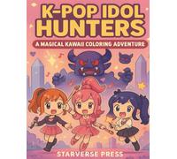 K-Pop Idol Hunters: A Magical Kawaii Coloring Adventure for Kids: Cute Chibi Girls, Music Magic, Fantasy Monsters & Cozy K-Pop-Inspired Coloring Pages for Ages 4-10