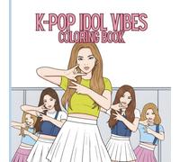 K-Pop Idol Vibes Coloring Book: A Coloring Book Featuring Realistic K-Pop Idols, Concert Performances and Fan Culture | Stylish K-Pop Fashion, Stage Looks, and Idol-Inspired Coloring Pages