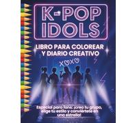 K-pop Idols - Libro para Colorear y Diario Creativo guiado: Especial para fans: ¡crea tu grupo, elige tu estilo y conviértete en una estrella!