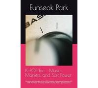 K-POP Inc. : Music, Markets, and Soft Power: Structure and Strategies of the K-POP Industry. Generational Evolution of K-POP. The Power of Fandom. K-POP in Society, Politics, and Economics