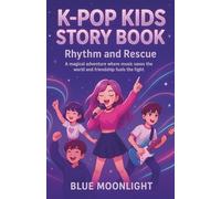 K-pop kids story book: Rhythm and Rescue : A magical adventure where music saves the world and Friendship fuels the fight