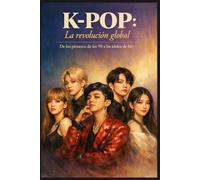 K-POP: La revolución global: De los pioneros de los 90 a los ídolos de hoy: 2