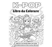 K-Pop Libro da Colorare: Libro da Colorare Anime con Oltre 50 Scene di Idoli in Stile Manga per Fan | Ragazze Idolo K-Pop in Pose da Concerto e Combattimento Fantasy | Art-therapy Antistress