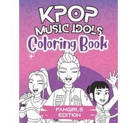 K-Pop Music Idols Coloring Book Fangirls Edition: Discover a manga-style wonderland of dolls, outfits, and costume adventures - a fun creative journal for teens, kids and dreamers.