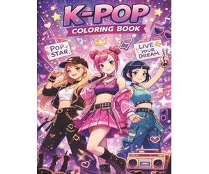 K-POP Musical Warriors Coloring Book:: Musical Idol Warriors: Guys and Girls Battle in K-Pop Costumes, Using Music, Dance, and Song to Fight with Glamour!