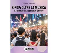 K-Pop Oltre la musica. Il fenomeno che ha cambiato il mondo