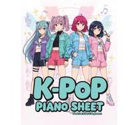 K-Pop Piano Sheet Music Book for Kids & Beginners: Easy Piano Arrangements of Fun & Popular Korean Pop Songs for Children, Teens & Young Pianists