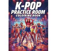 K-Pop Practice Room Coloring Book: Dance Training, Idol Choreography & Behind-the-Scenes K-Pop Coloring Pages for Teens and Fans