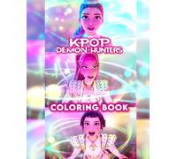K-Pop’s De-mons Hunters Coloring Book: Join into Fantasy World with 50+ Coloring Pages of Kpop Hunters Character, Great for Kids, Teens And Kpop Lover