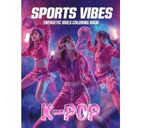 K-POP Sports Vibes: Energetic Idols Coloring Book: A Dynamic Coloring Book for Teens Featuring Sporty K-Pop Idols, Dance Energy, Fitness Style & Aesthetic Street Vibes