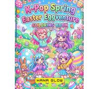 K-Pop Spring Easter Eggventure Coloring Book: Cute Kawaii Idol Coloring Fun with Chibi Pop Stars, Festive Eggs, and Playful Spring Adventures for kids and teens.