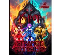 K-POP STRANGE MONSTERS - 30 Coloriages d'Idols Kpop VS Monstres Etranges: Cahier de coloriages pour fans de Kpop, Anime, Manga et Monstres - 7 ans et +