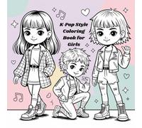 K-Pop Style Coloring Book for Girls: Mit 54 trendigen K-Pop Fashion Illustrationen zum Ausmalen - für Mädchen ab 5 Jahren