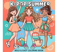 K-Pop Summer Coloring Book: Bold And Easy Designs Featuring Stylish Performers, Beach Vibes, Fun Outfits, And Relaxing Creative Moments