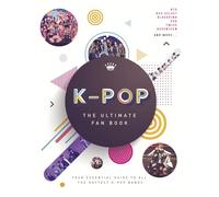K-Pop: The Ultimate Fan Book: Your Essential Guide to the Hottest K-Pop Bands